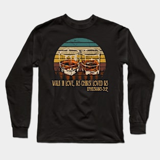 Walk In Love, As Christ Loved Us Whiskey Glasses Long Sleeve T-Shirt